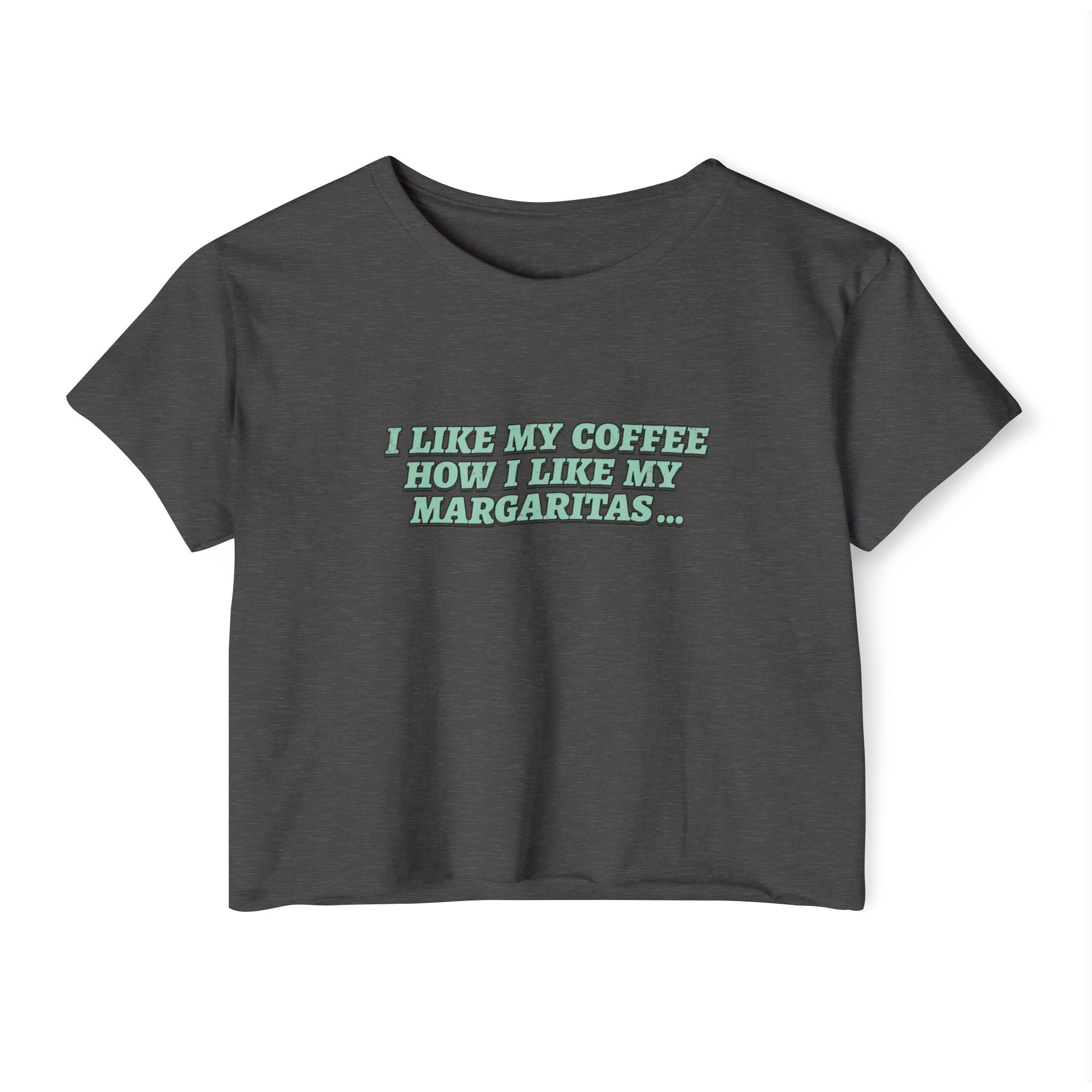 "I Like My Coffee How I Like My Margaritas. On The Rocks." Crop Top