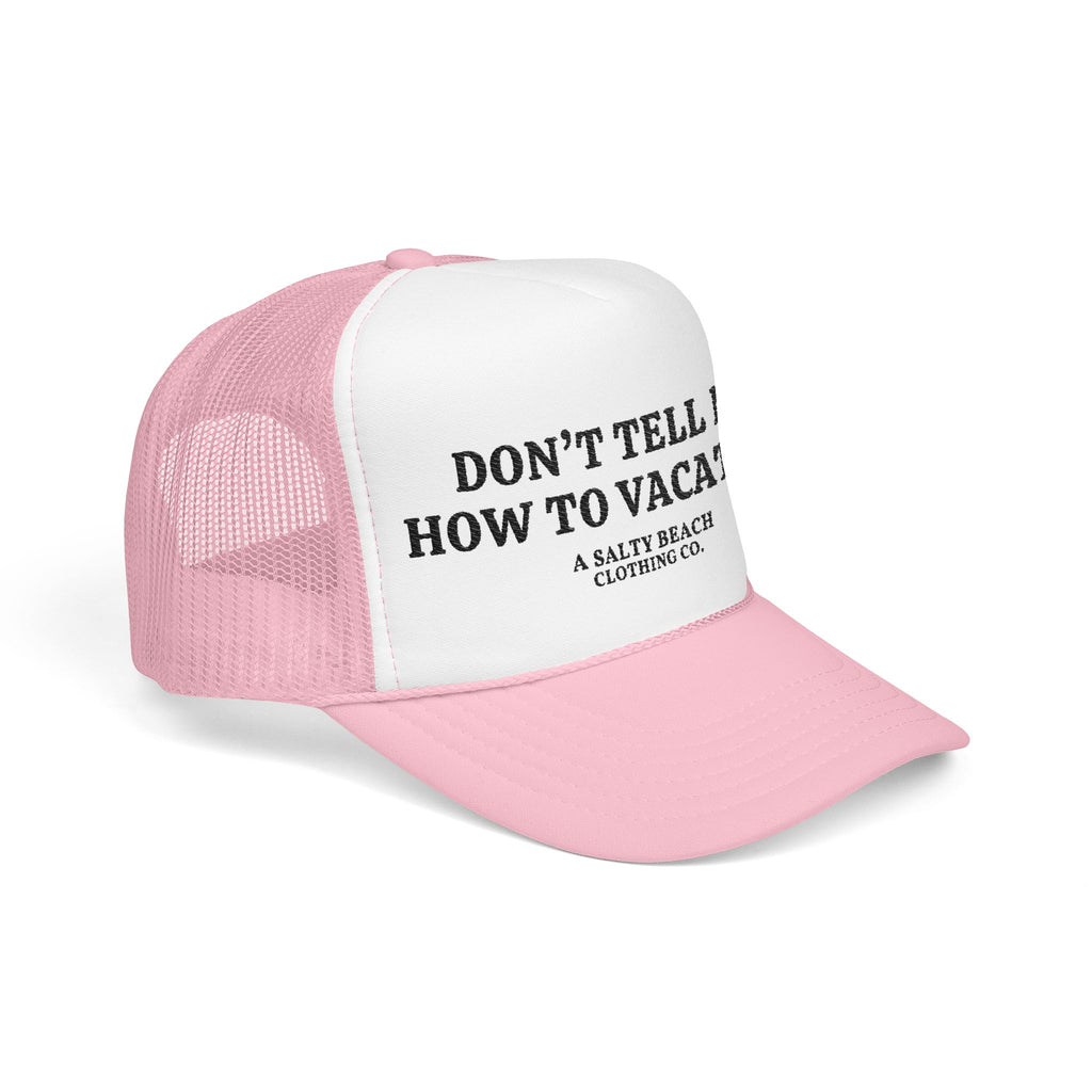 "Don't Tell Me How To Vacation" Trucker Hat