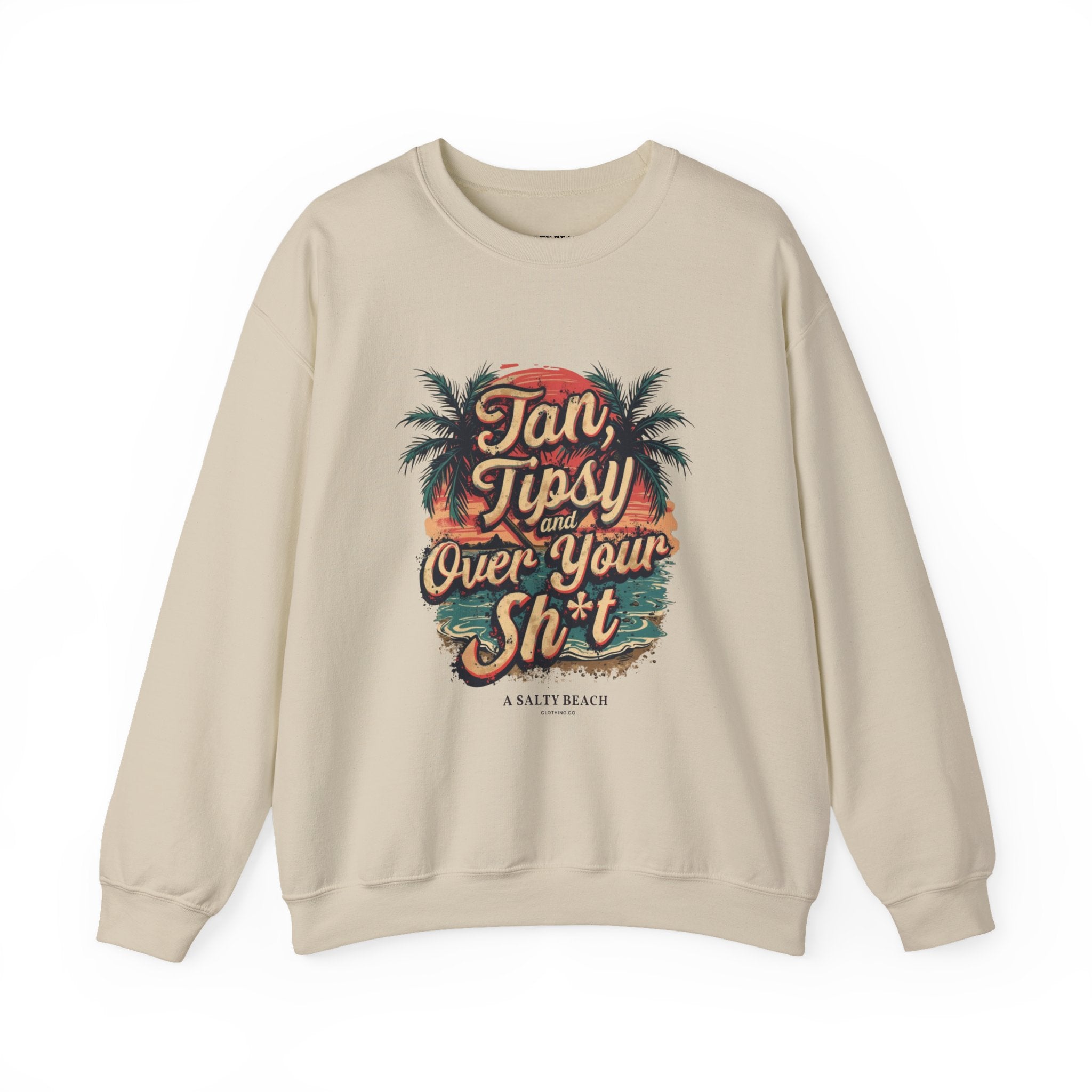 "Tan Tipsy and Over Your Sh*t" Crewneck