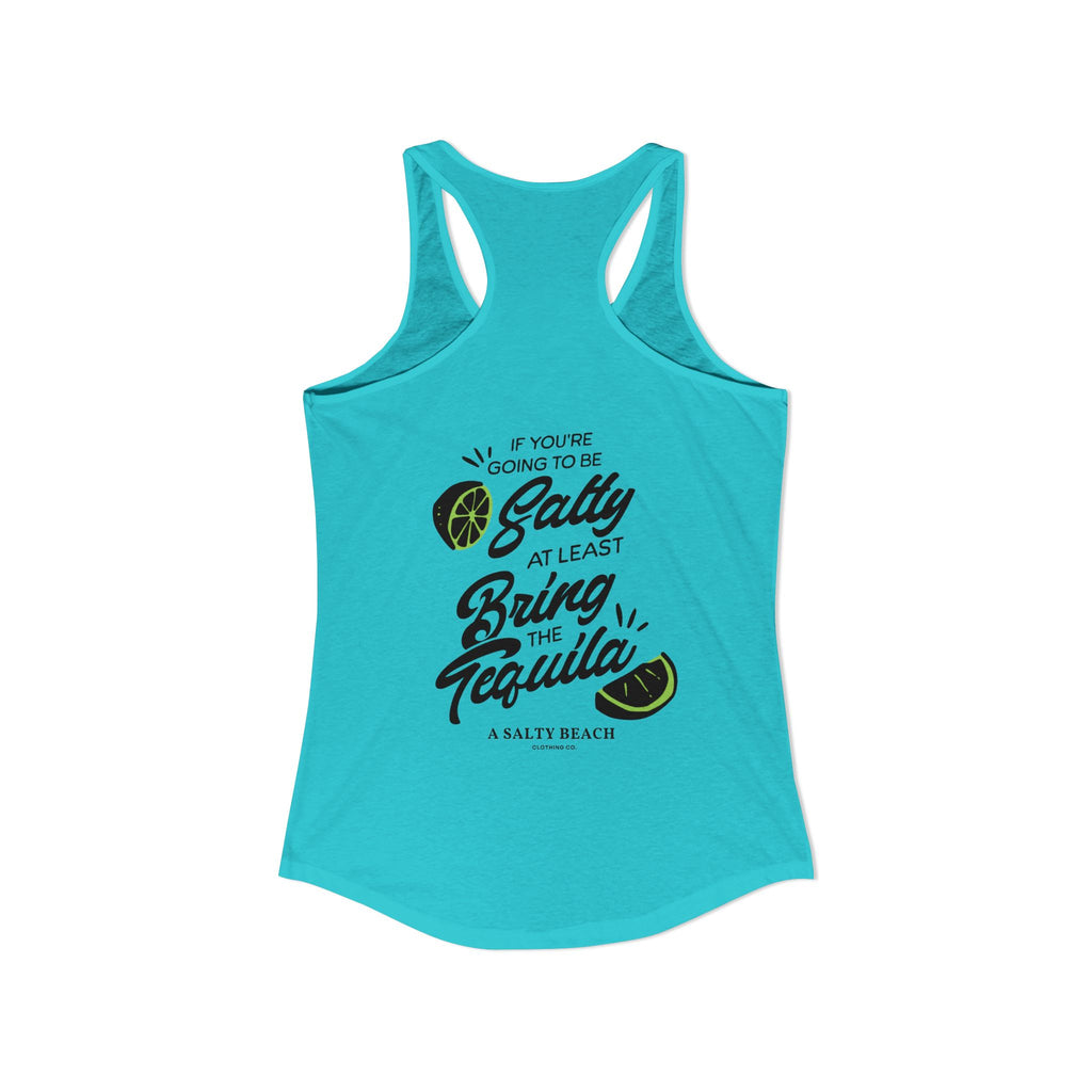 "If You're Going to be Salty, At Least Bring The Tequila" Racerback Tank