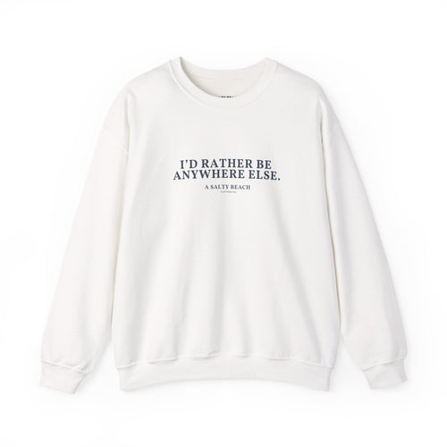 "I'd Rather Be Anywhere Else" Crewneck