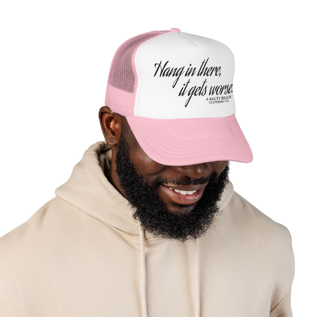 "Hang in there, it gets worse." Trucker Hat