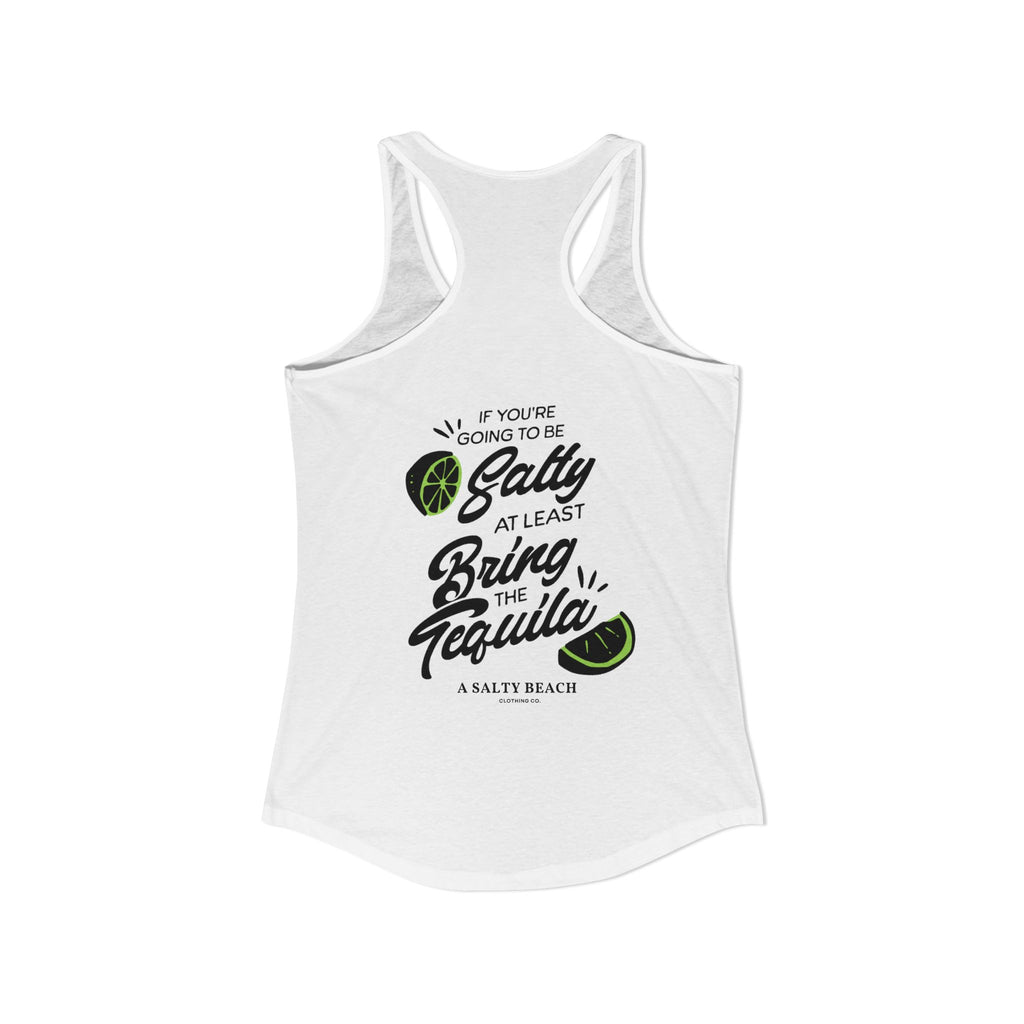 "If You're Going to be Salty, At Least Bring The Tequila" Racerback Tank