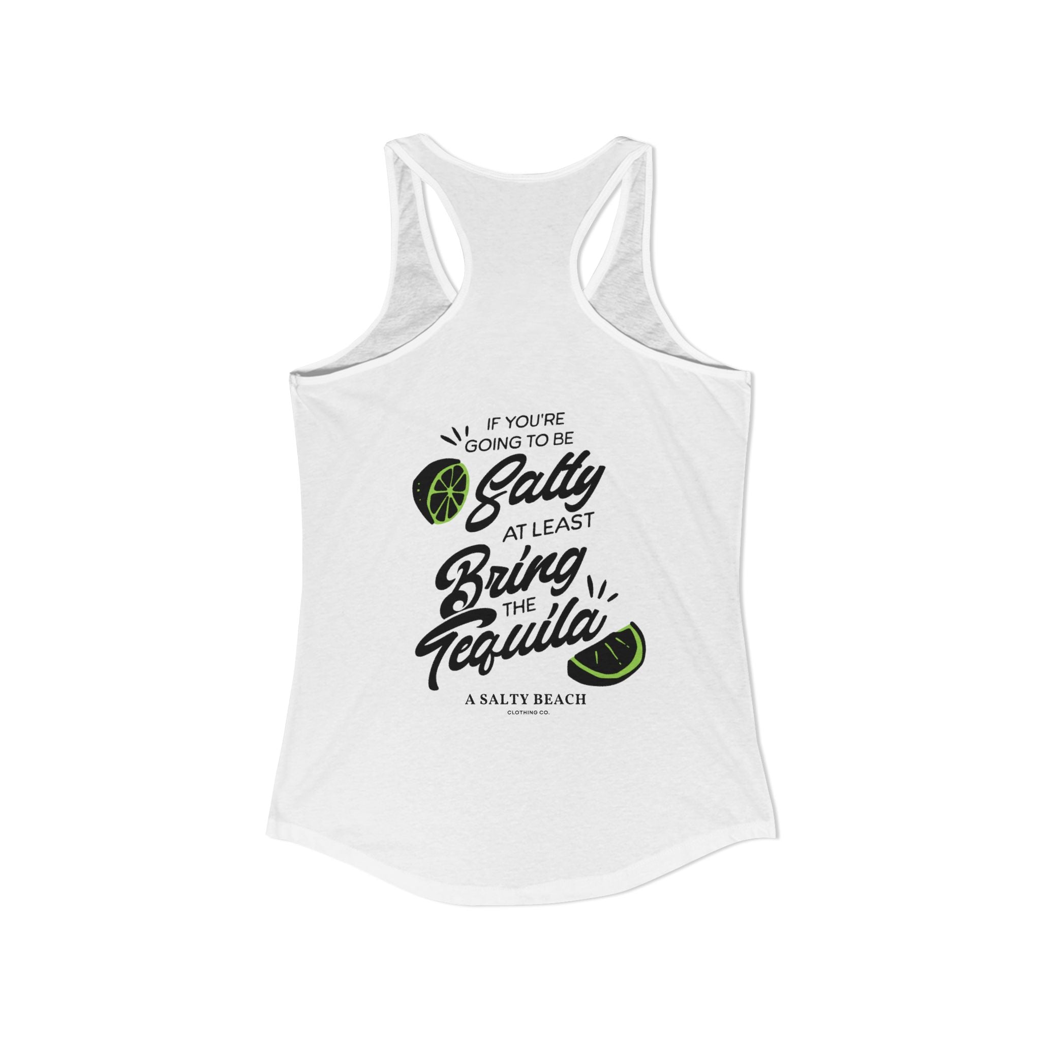 "If You're Going to be Salty, At Least Bring The Tequila" Racerback Tank