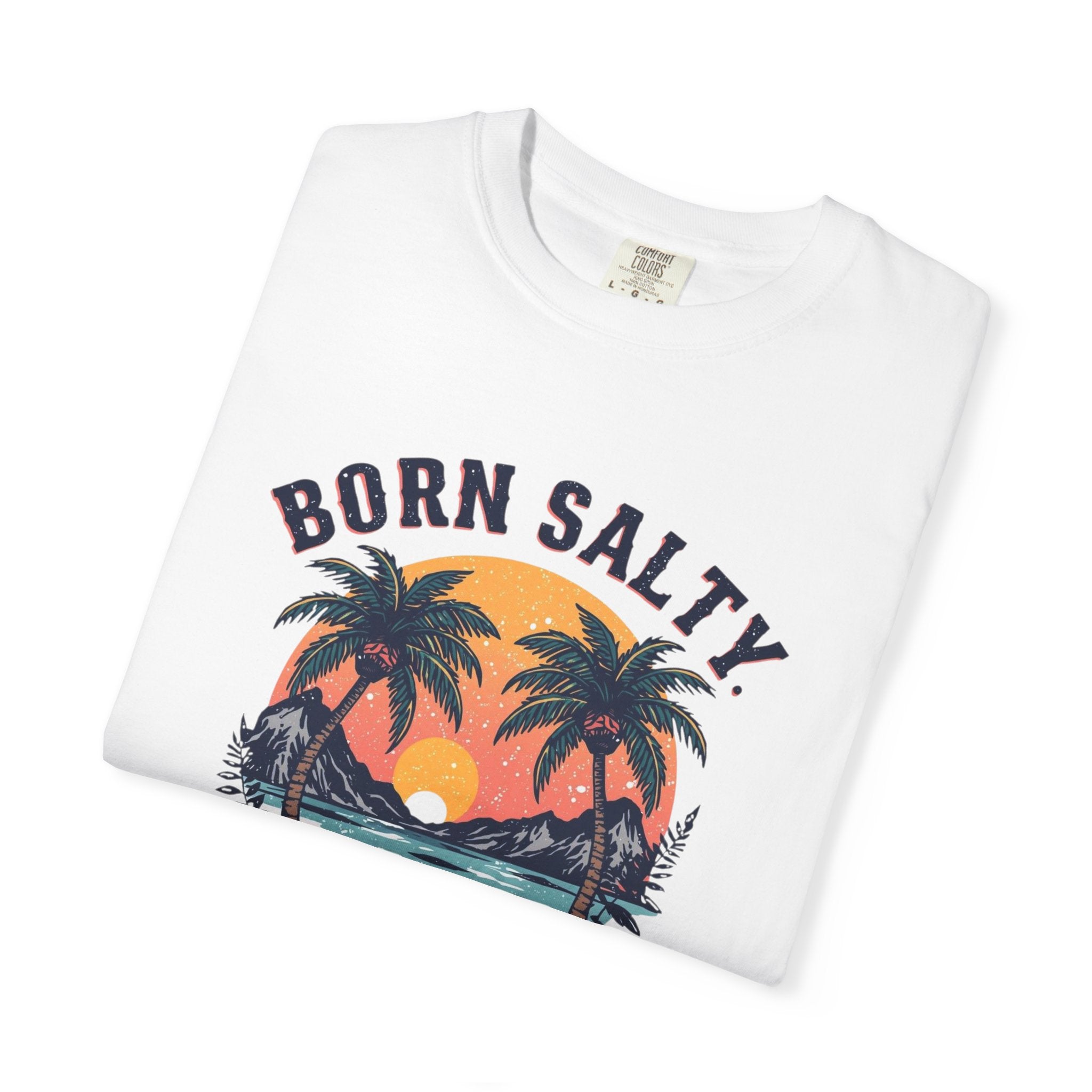 "Born Salty. Staying That Way." Tee