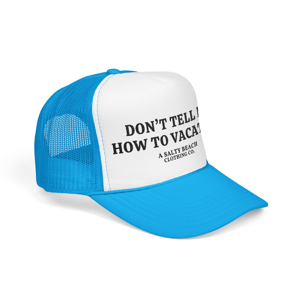 "Don't Tell Me How To Vacation" Trucker Hat