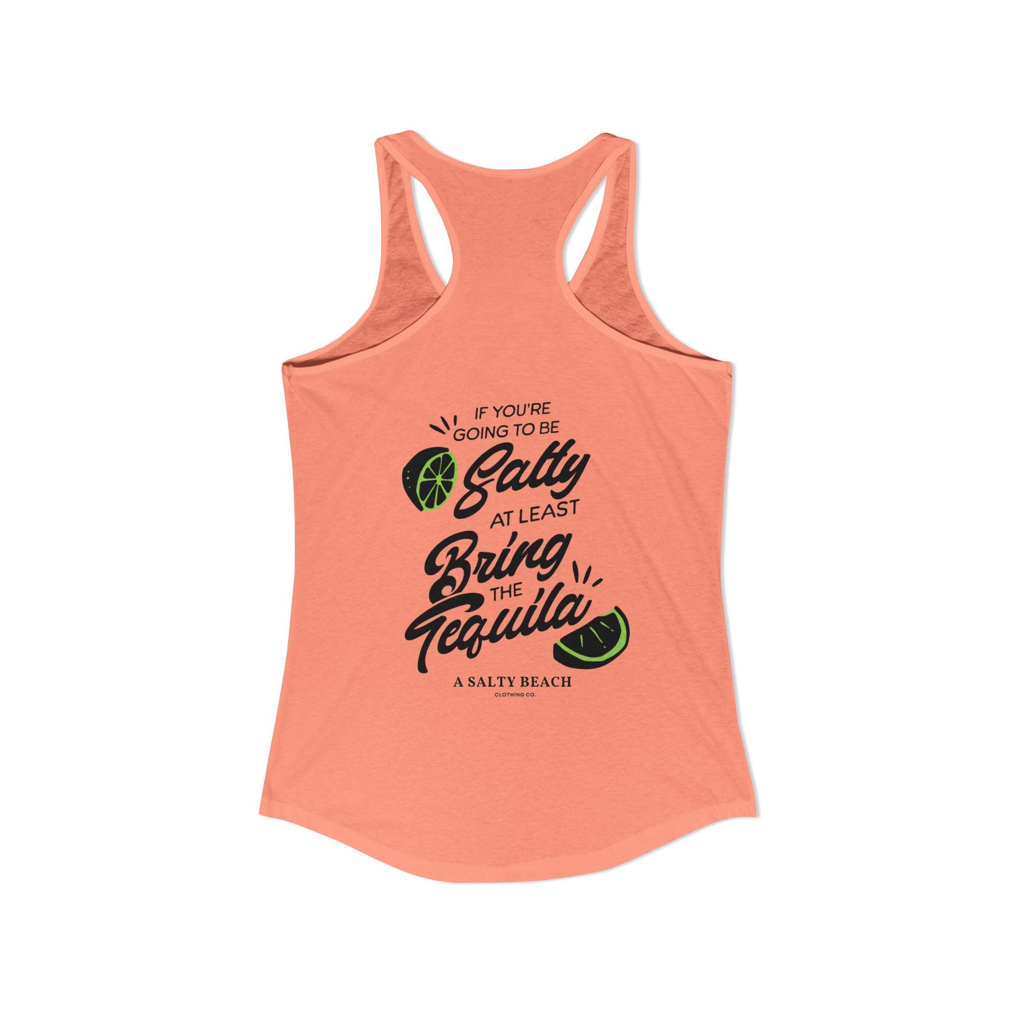 "If You're Going to be Salty, At Least Bring The Tequila" Racerback Tank