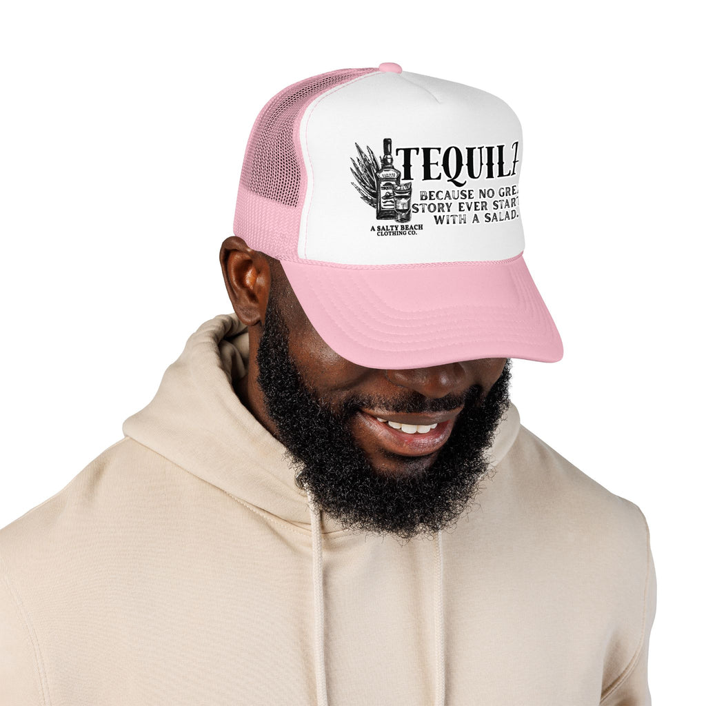 "Tequila: Because No Great Story Ever Started With a Salad" Trucker Hat