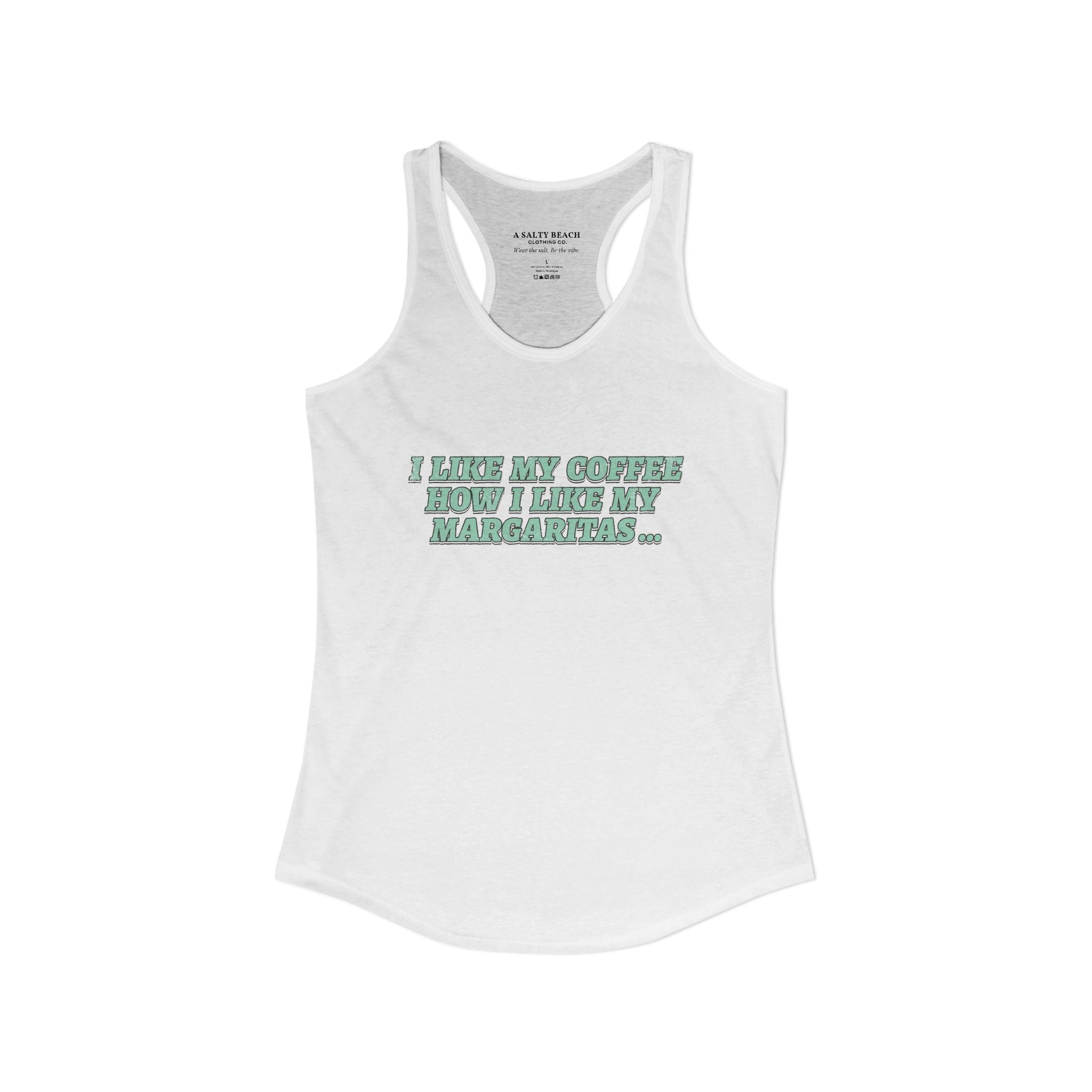 "I Like My Coffee How I Like My Margaritas. On The Rocks." Racerback Tank