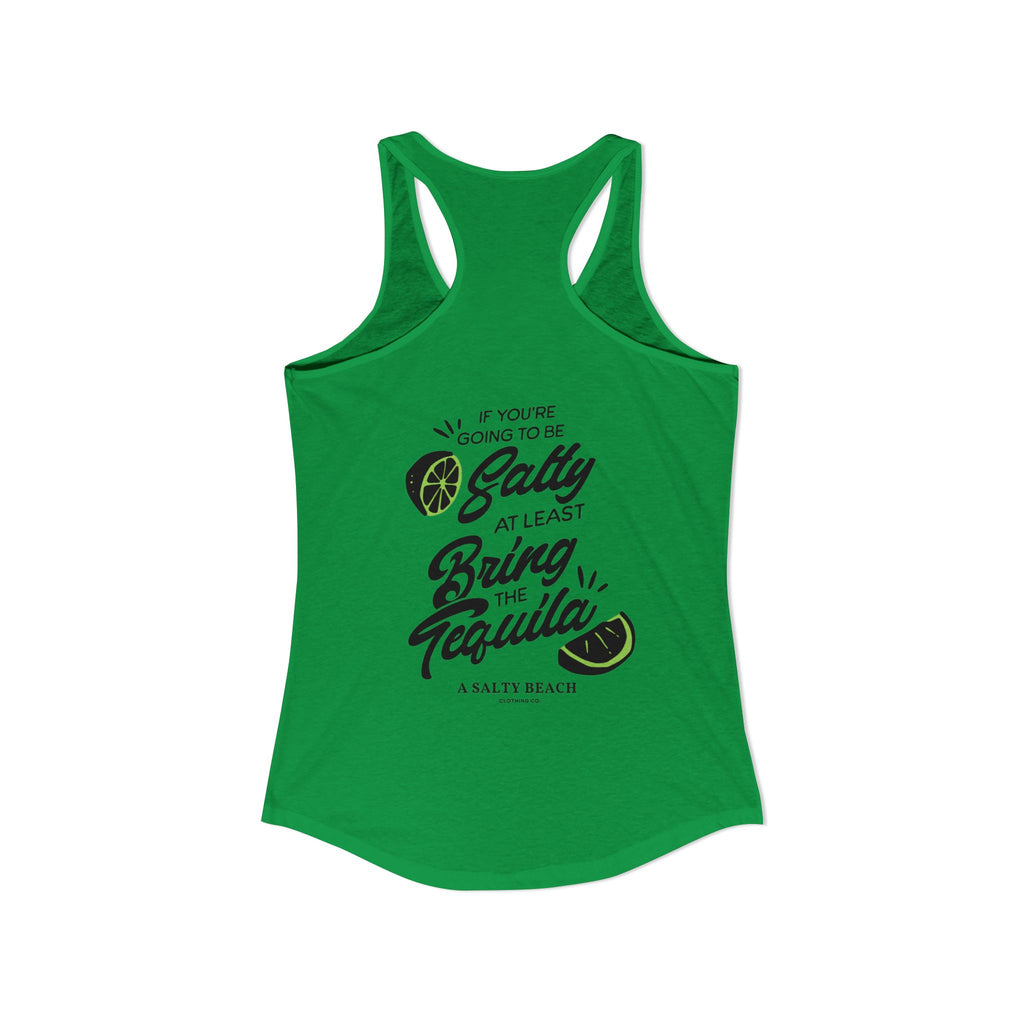 "If You're Going to be Salty, At Least Bring The Tequila" Racerback Tank