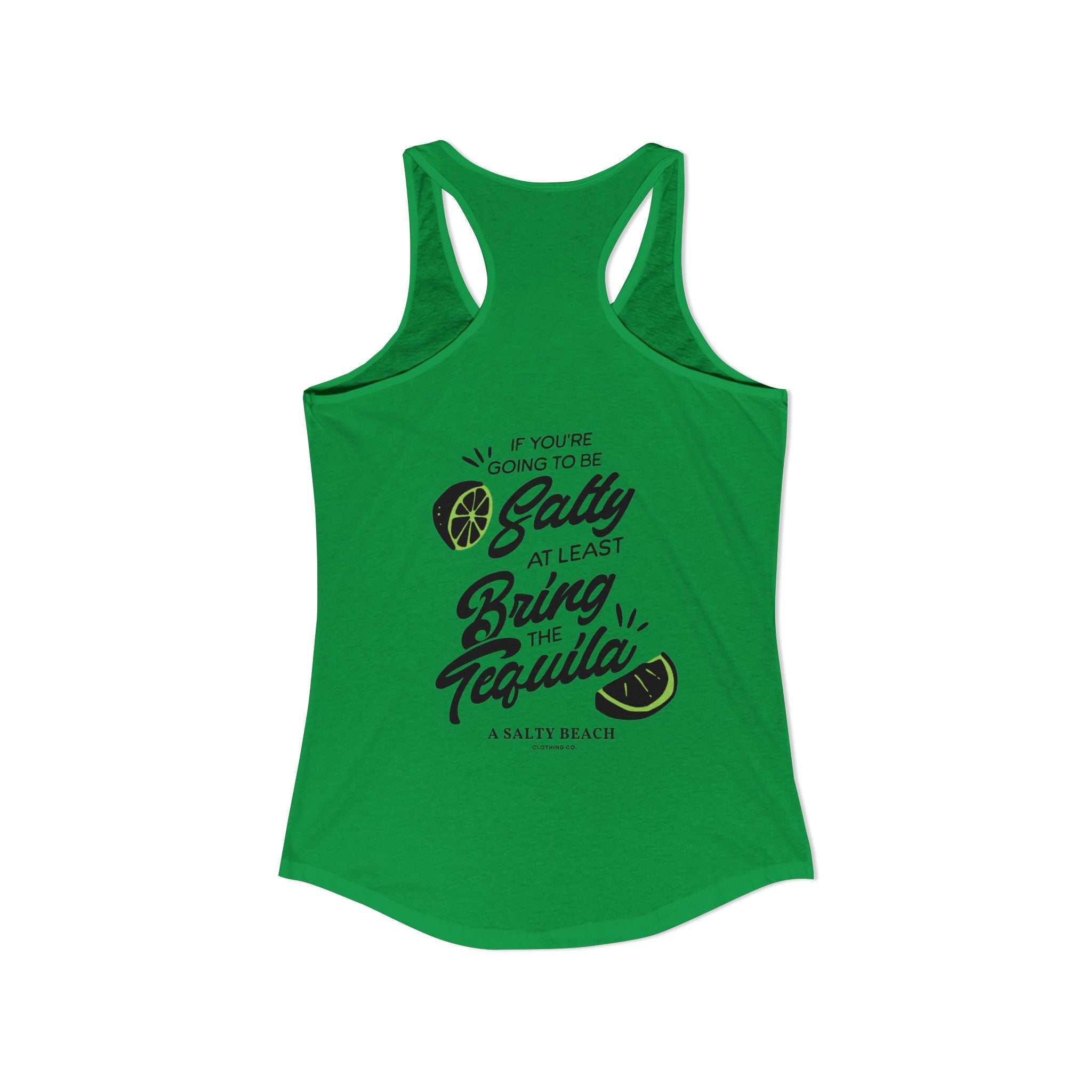 "If You're Going to be Salty, At Least Bring The Tequila" Racerback Tank