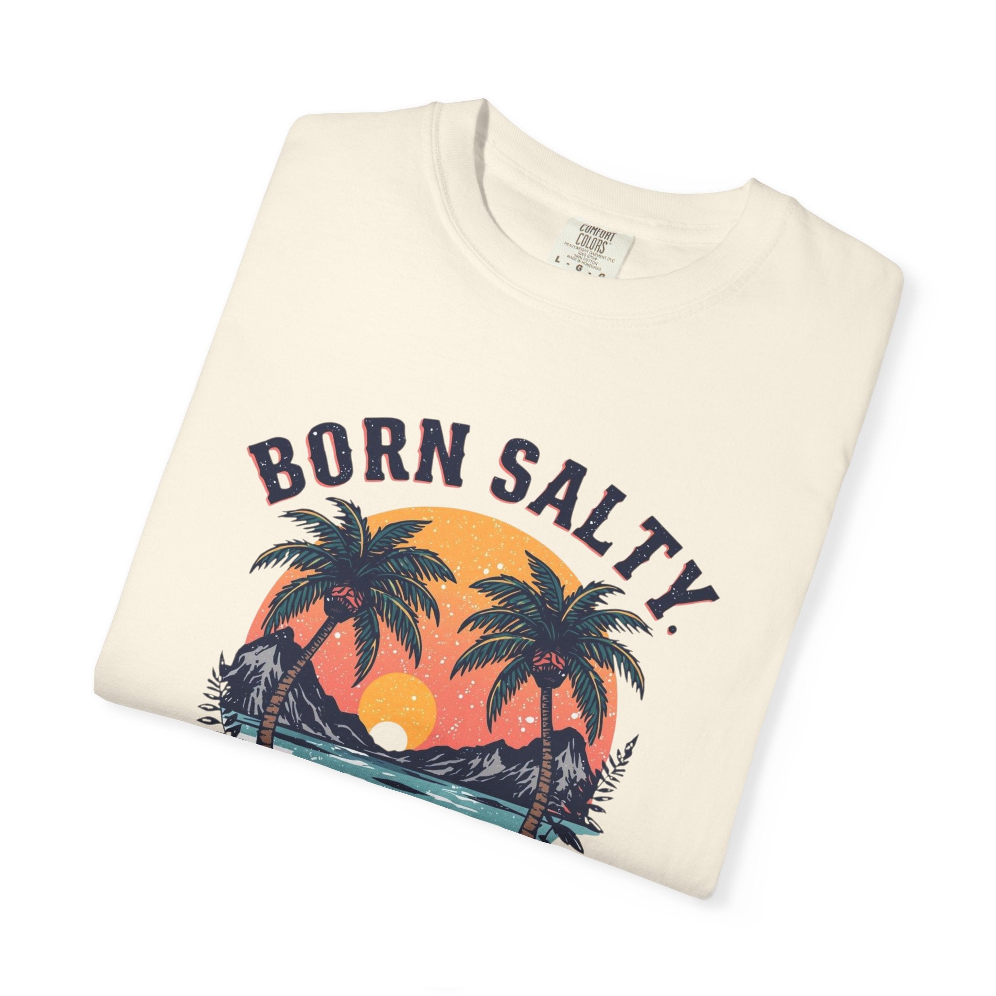 "Born Salty. Staying That Way." Tee