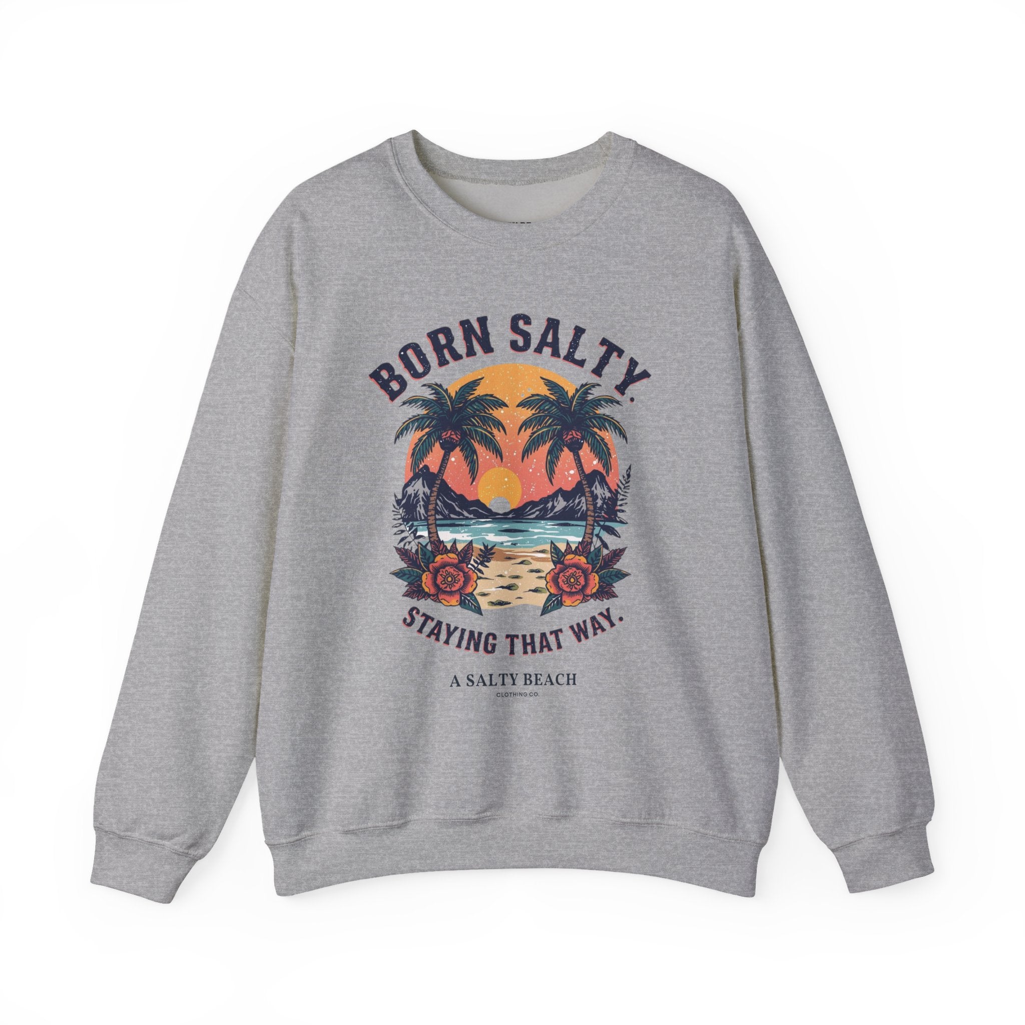 "Born Salty. Staying That Way." Crewneck Sweatshirt