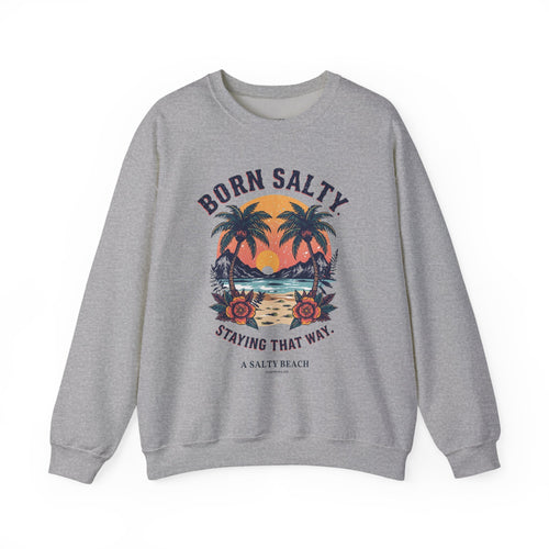 "Born Salty. Staying That Way." Crewneck Sweatshirt