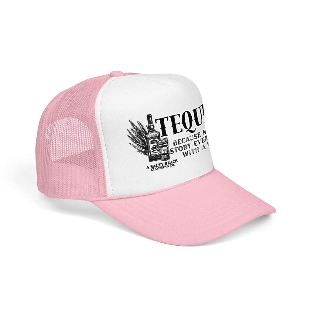 "Tequila: Because No Great Story Ever Started With a Salad" Trucker Hat