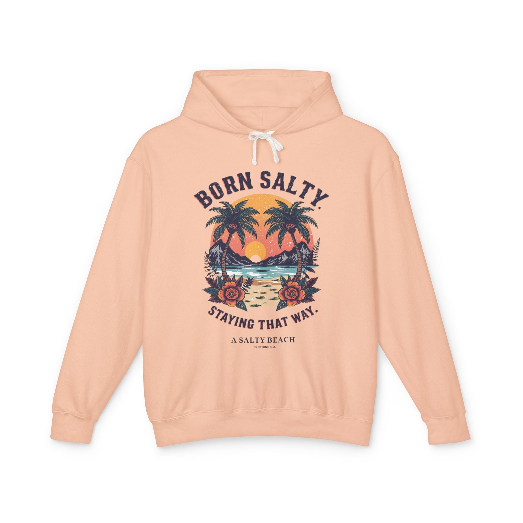 "Born Salty. Staying That Way." Hoodie