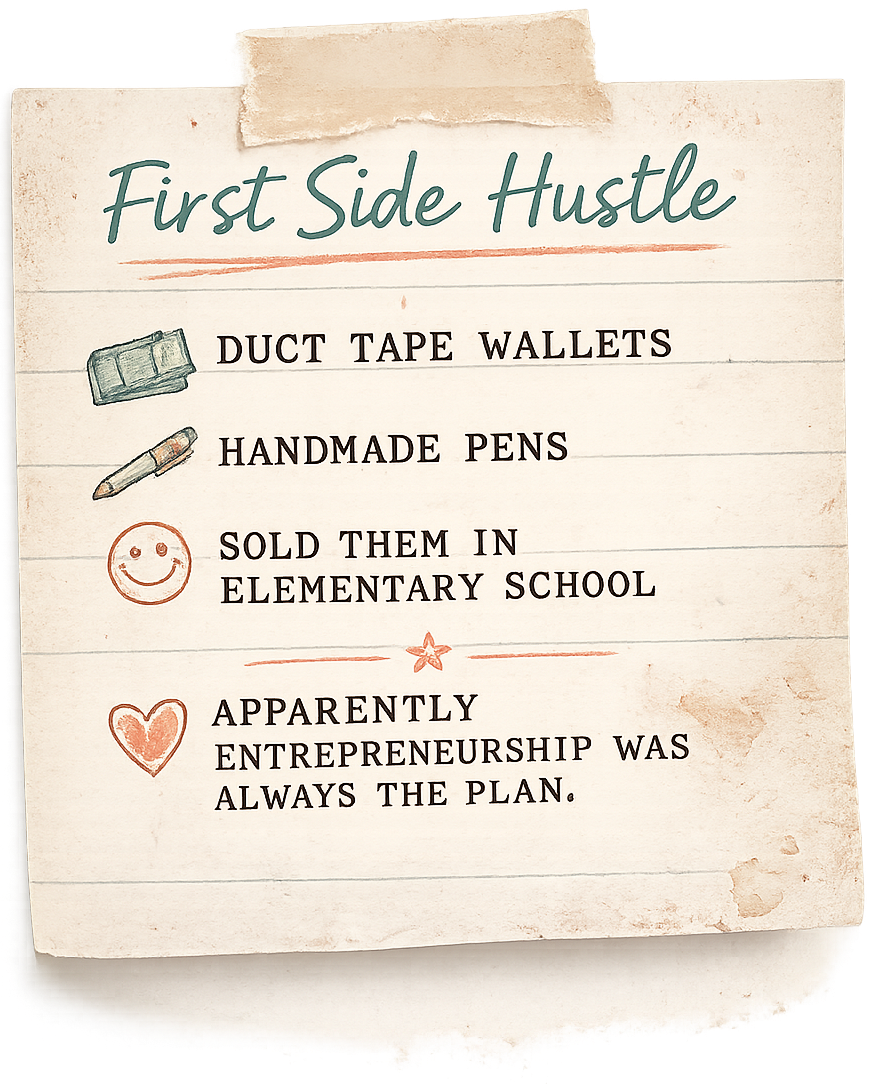 A vintage-style lined notepad paper note with a torn paper tab at the top, reading 'First Side Hustle' and listing 'DUCT TAPE WALLETTS', 'HANDMADE PENS', 'SOLD THEM IN ELEMENTARY SCHOOL', and 'APPARENTLY ENTREPRENEURSHIP WAS ALWAYS THE PLAN.' on a white background.