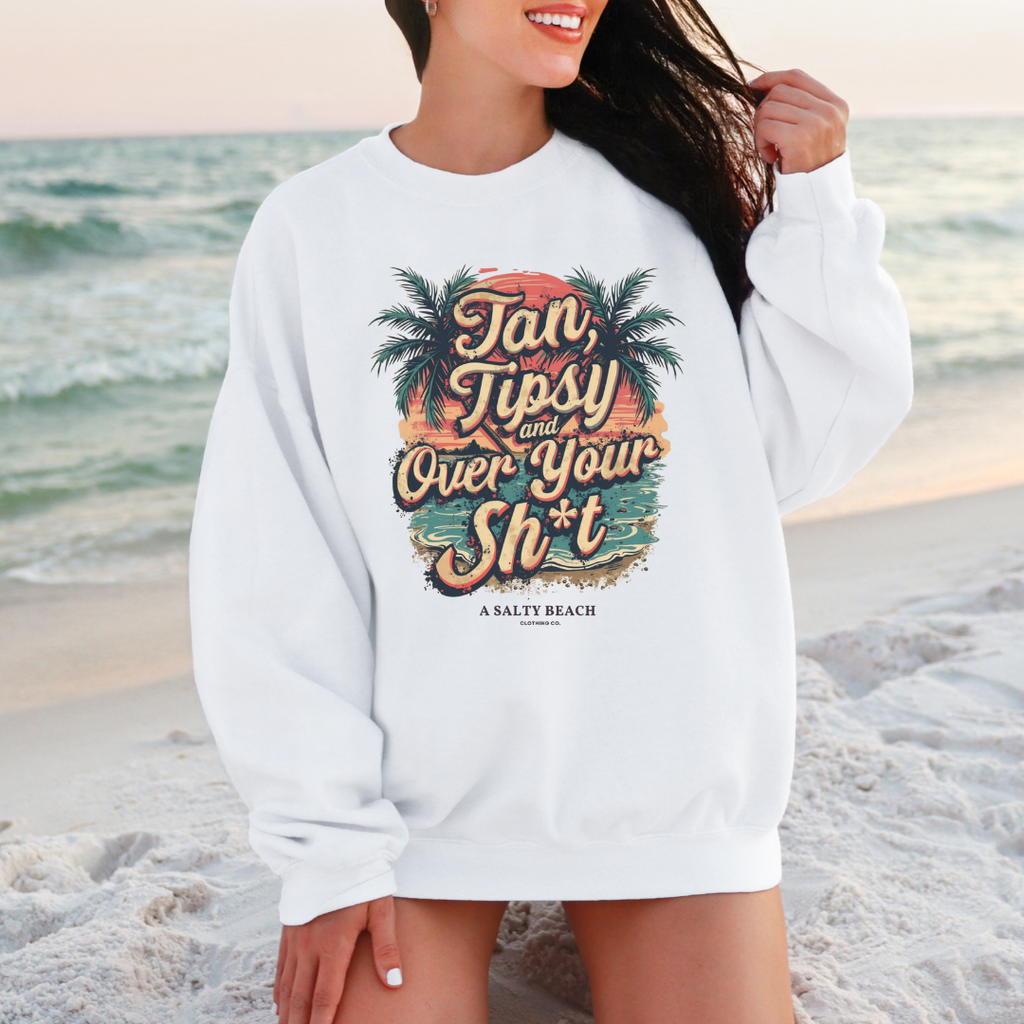 "Tan Tipsy and Over Your Sh*t" Crewneck