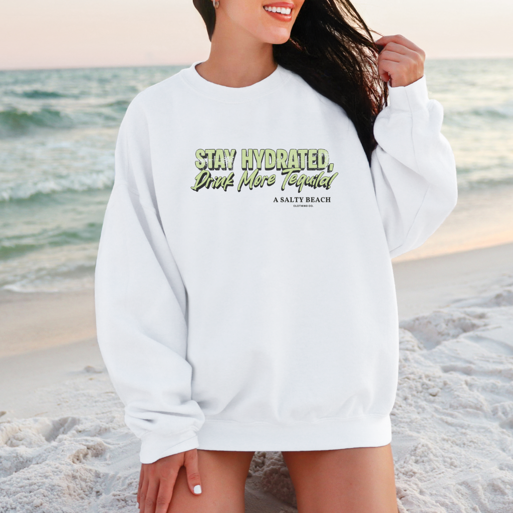 Stay Hydrated Crewneck Sweatshirt — 'Stay Hydrated, Drink More Tequila' Beach Vibe Pullover